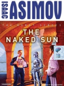 The Naked Sun written by Isaac Asimov performed by William Dufris on CD (Unabridged)